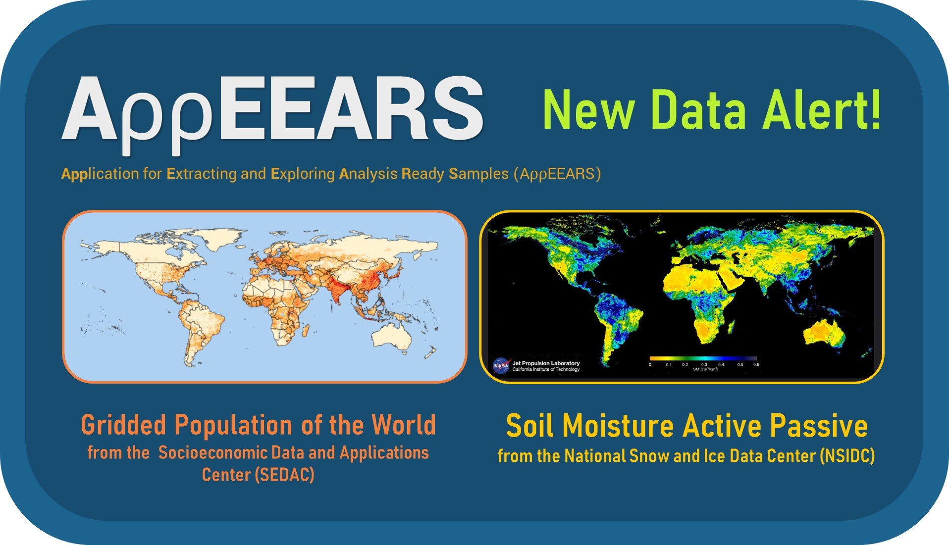New Data Alert Announcement. Image shows two maps with global coverage of Gridded Population of the World and Soil Moisture Active Passive datasets and details that the data are now available in AppEEARS.