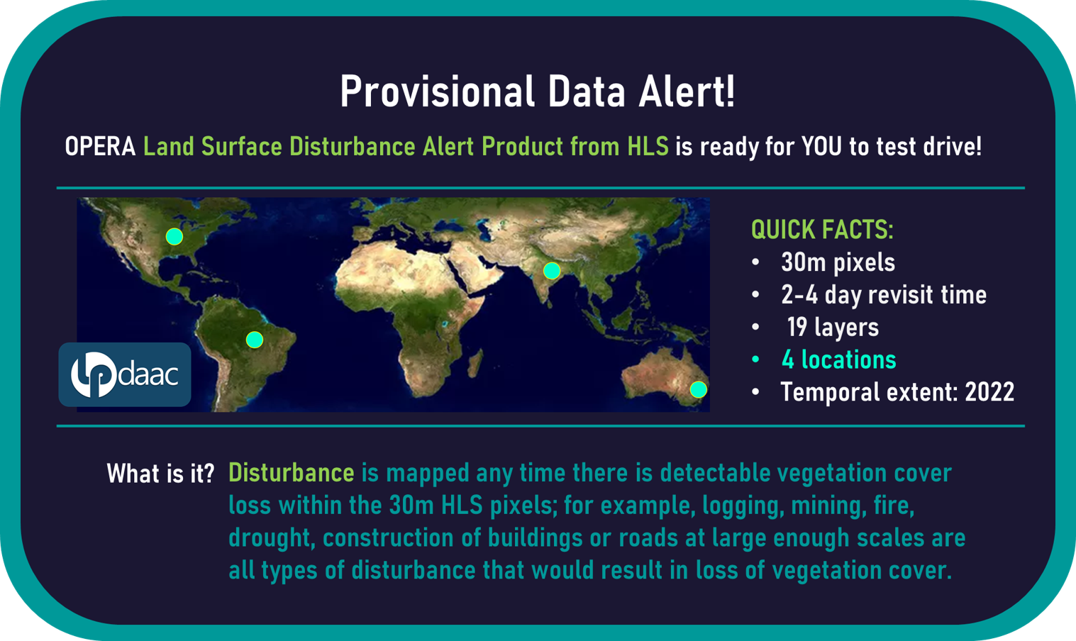Image shows a global map with dots indicating the four locations where Provisional Land Surface Disturbance data can be accessed (the United States, South America, India, and Australia). The image also provides quick facts about the dataset.